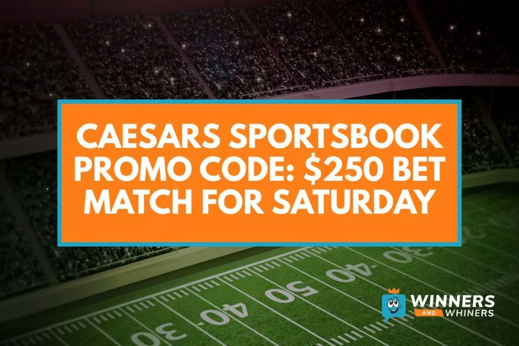 Caesars Sportsbook Promo Code: $250 Bet Match for Saturday
